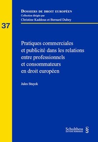 Image de Pratiques commerciales et publicité dans les relations entre professionnels et consommateurs en droit européen