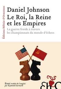 Picture of Le Roi, la Reine et les Empires - La guerre froide à travers les championnats du monde d'échecs