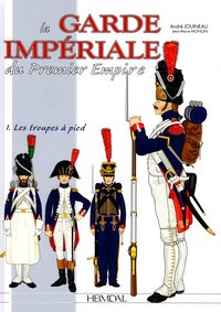 Picture of LA GARDE IMPERIALE DU PREMIER EMPIRE - TOME 1 : LES TROUPES A PIED