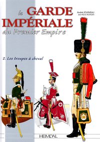 Picture of LA GARDE IMPERIALE DU PREMIER EMPIRE - TOME 2 : LES TROUPES A CHEVAL