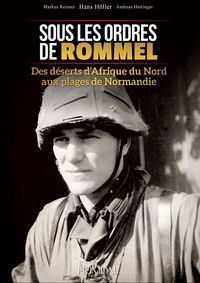 Image de SOUS LES ORDRES DE ROMMEL - DES DESERTS DE L'AFRIQUE DU NORD AUX PLAGES DE NORMANDIE