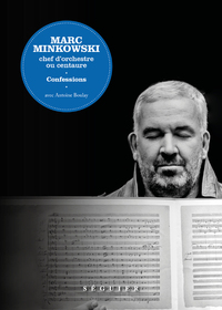 Image de Marc Minkowski - Chef d'orchestre ou centaure. Confessions