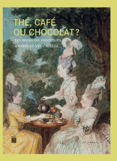 Picture of THE, CAFE OU CHOCOLAT ? LES BOISSONS EXOTIQUES A PARIS AU XVIIIE SIECLE