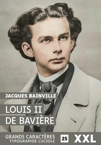 Image de LOUIS II DE BAVIERE : GRANDS CARACTERES, EDITION ACCESSIBLE POUR LES MALVOYANTS