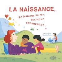 Image de La naissance, ça intrigue un peu, beaucoup, énormément...