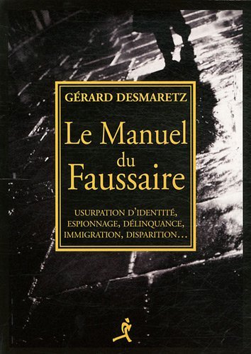 Image de Le manuel du faussaire - usurpation d'identité, espionnage, délinquance, immigration, disparition