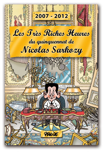 Image de Les très riches heures du quinquennat de Nicolas Sarkozy