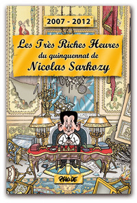 Image de Les très riches heures du quinquennat de Nicolas Sarkozy