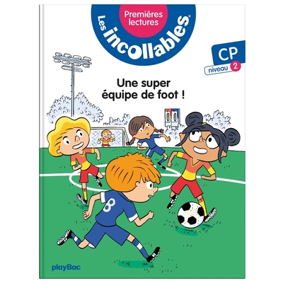 Image de Les incollables - Premières lectures - Tome 4 - Une super équipe de foot ! - niv.2