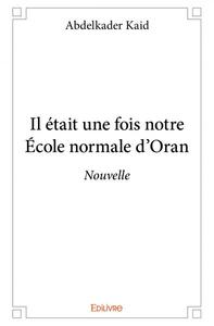 Image de Il était une fois notre école normale d’oran