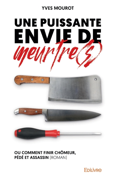 Picture of Une puissante envie de meurtre(s) ou Comment finir chômeur, pédé et assassin