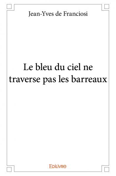 Picture of Le bleu du ciel ne traverse pas les barreaux
