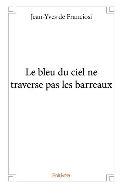 Picture of Le bleu du ciel ne traverse pas les barreaux