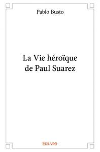 Picture of La vie héroïque de paul suarez