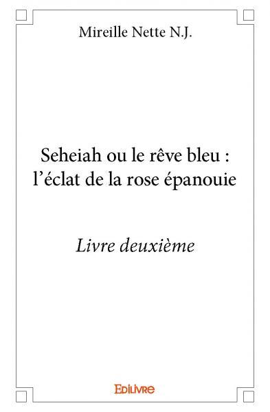 Picture of Seheiah ou le rêve bleu : l’éclat de la rose épanouie - livre deuxième