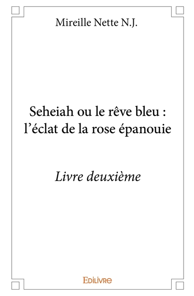 Picture of Seheiah ou le rêve bleu : l'éclat de la rose épanouie - Livre deuxième