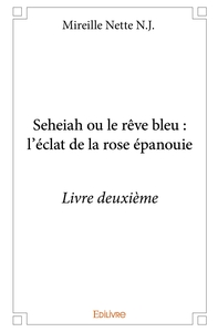 Picture of Seheiah ou le rêve bleu : l'éclat de la rose épanouie - Livre deuxième