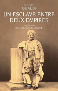 Image de Un esclave entre deux empires. Une histoire transimpériale du Maghreb