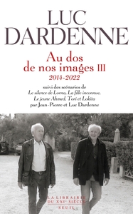 Picture of Au dos de nos images III (2014-2022), suivi des scénarios de "Le Silence de Lorna", "La Fille in