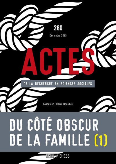 Image de Actes de la recherche en sciences sociales, n°260. Du côté obscur de la famille I.