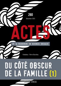 Image de Actes de la recherche en sciences sociales, n°260. Du côté obscur de la famille I.