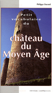 Image de Petit vocabulaire du château du Moyen âge - initiation aux mots de la castellologie