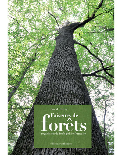 Image de Faiseurs de forêts - regards sur la forêt privée française