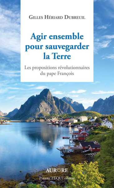 Picture of Agir ensemble pour sauvegarder la Terre, les propositions révolutionnaires du Pape François