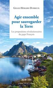 Picture of Agir ensemble pour sauvegarder la Terre, les propositions révolutionnaires du Pape François