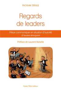 Image de Regards de leaders, mieux communiquer en situation d'autorité - 22 leaders témoignent