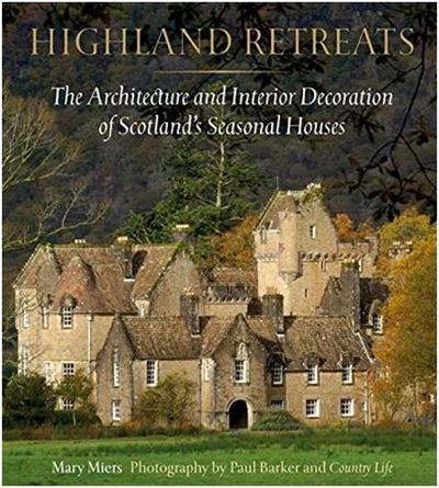 Picture of Highland Retreats: The Architecture and Interior Decoration of Scotland's Seasonal Houses /anglais