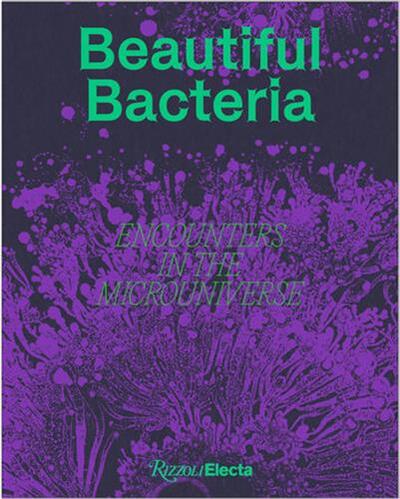 Picture of Beautiful Bacteria : Encounters in the Microuniverse /anglais