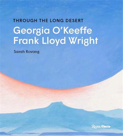 Picture of Through the Long Desert : Georgia O'Keeffe and Frank Lloyd Wright /anglais