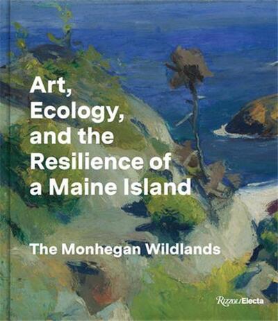 Picture of Art, Ecology and the Resilience of a Maine Island : The Monhegan Wildlands /anglais