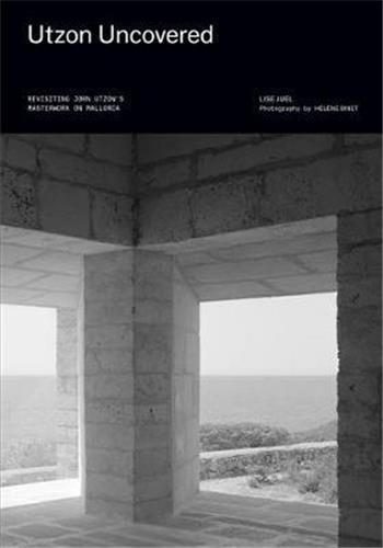 Picture of Utzon Uncovered : Revisiting J rn Utzon's Masterwork on Mallorca /anglais
