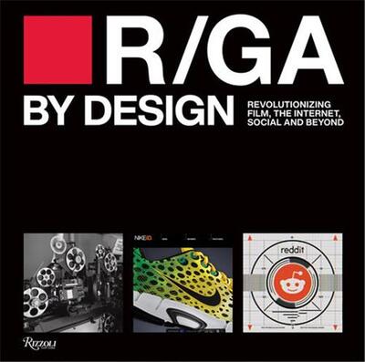 Image de R/GA By Design : Revolutionizing Film, Internet, Social and Beyond /anglais