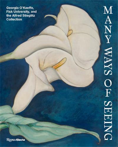 Image de Many Ways of Seeing : Georgia O'Keeffe, Fisk University and the Alfred Stieglitz Collection /anglais