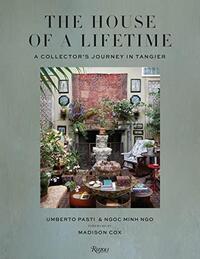 Image de The House of a Lifetime A Collector s Journey in Tangier /anglais