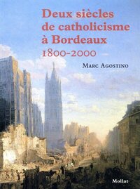 Picture of Deux siècles de catholicisme à Bordeaux (1800-2000)