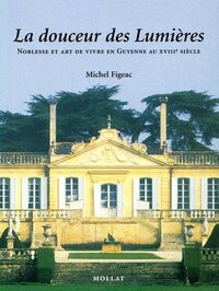 Picture of La Douceur des Lumières : Noblesse et art de vivre en Guyenne au 18ème siècle