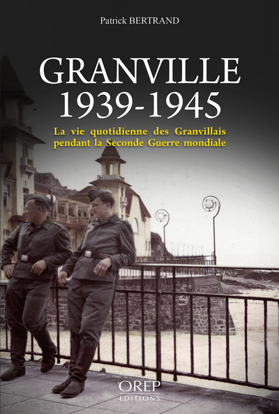 Picture of Granville 1939-1945, la vie quotidienne des Granvillais pendant la seconde guerre mondiale