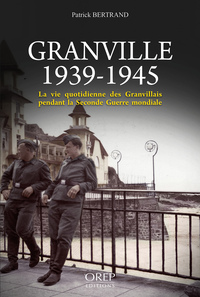 Picture of Granville 1939-1945, la vie quotidienne des Granvillais pendant la seconde guerre mondiale
