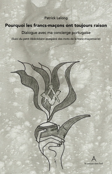 Picture of Pourquoi les francs-maçons ont toujours raison - Dialogue avec ma concierge portugaise