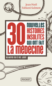Image de 30 nouvelles histoires insolites qui ont fait la médecine - Du Moyen Âge à nos jours