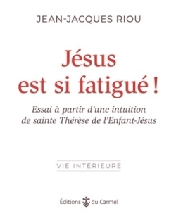 Picture of Jésus est si fatigué ! Essai à partir d'une intuition de sainte Thérèse de l'Enfant-Jésus,