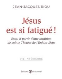 Picture of Jésus est si fatigué ! Essai à partir d'une intuition de sainte Thérèse de l'Enfant-Jésus,