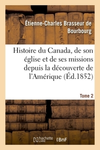 Picture of Histoire du Canada, son église et ses missions de la découverte de l'Amérique jusqu'à nos jours- T 2