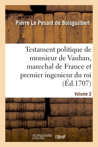 Image de Testament politique de monsieur de Vauban, marechal de France et premier ingenieur du roi- Volume 2