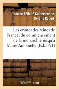 Picture of Les crimes des reines de France, depuis le commencement de la monarchie jusqu'à Marie-Antoinette