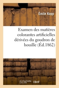 Image de Examen des matières colorantes artificielles dérivées du goudron de houille